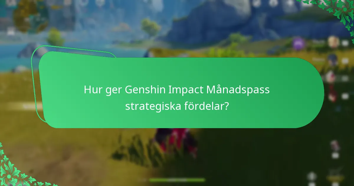 Vilka långsiktiga fördelar erbjuder Genshin Impact Månadspass?