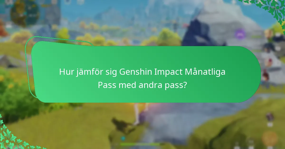 Hur jämför sig Genshin Impact Månatliga Pass med andra pass?