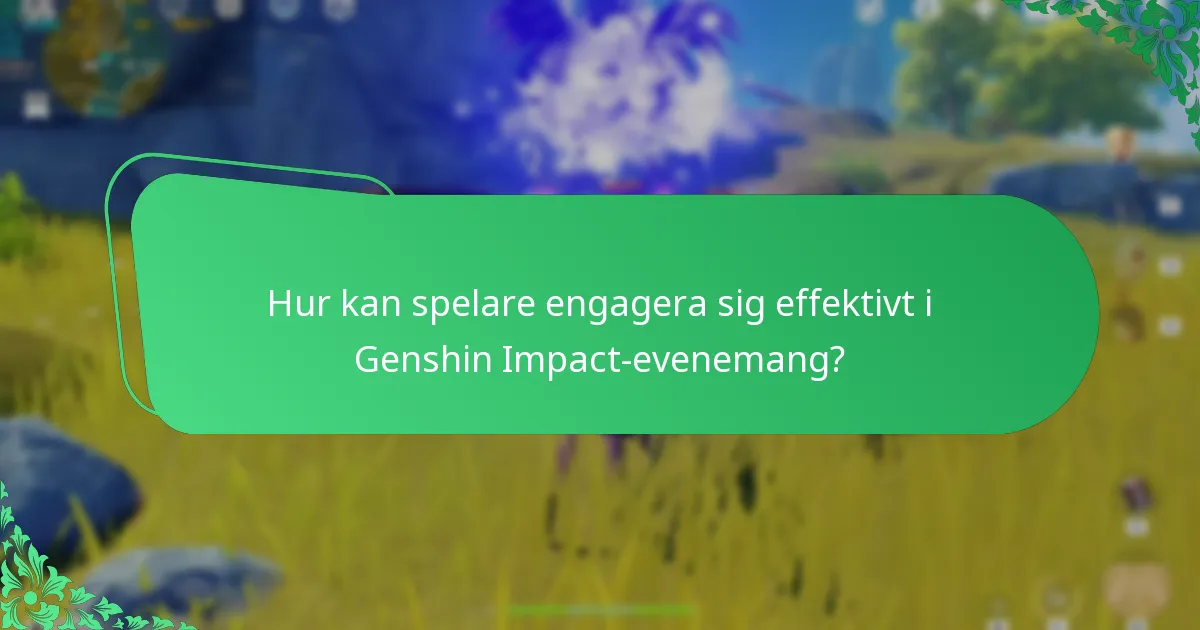 Hur kan spelare engagera sig effektivt i Genshin Impact-evenemang?