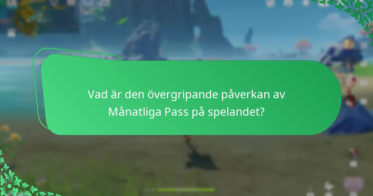 Vad är den övergripande påverkan av Månatliga Pass på spelandet?