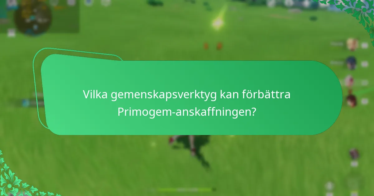 Vilka gemenskapsverktyg kan förbättra Primogem-anskaffningen?
